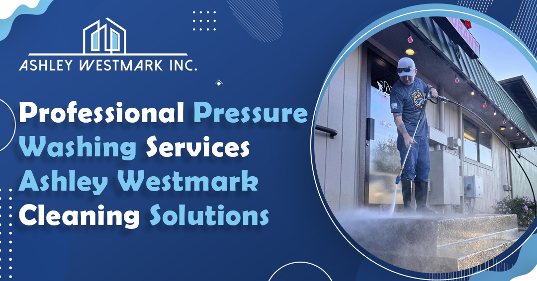 Professional Pressure Washing Services | Ashley Westmark Cleaning Solutions