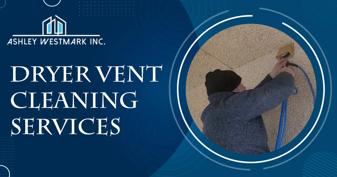 Dryer Vent Cleaning Services by Ashley Westmark: Benefits, Tips