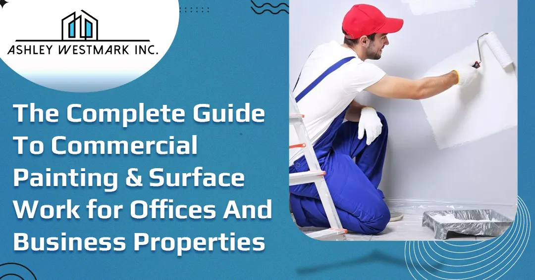 The Complete Guide to Commercial Painting & Surface Work for Offices and Business Properties