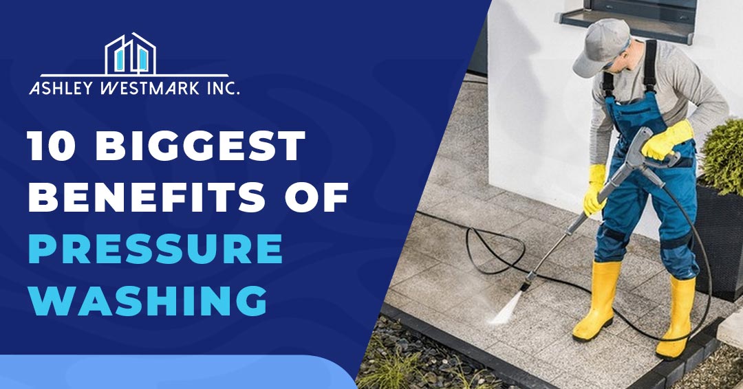 10 Biggest Benefits of Pressure Washing