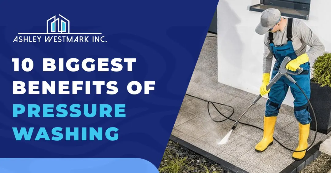 10 Biggest Benefits of Pressure Washing