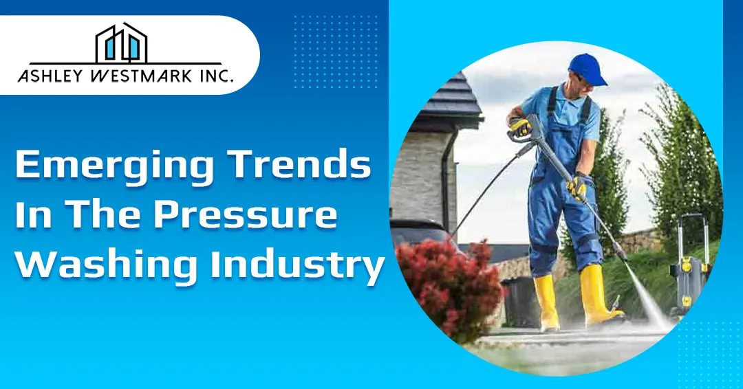 Emerging Trends in the Pressure Washing Industry