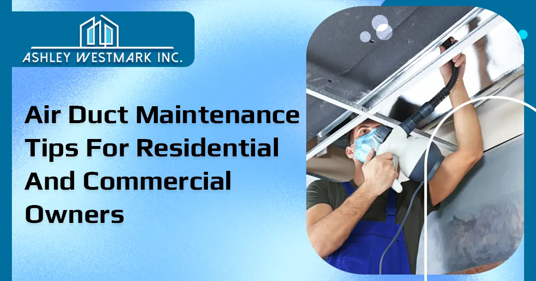 Air Duct Maintenance Tips for Residential and Commercial Owners