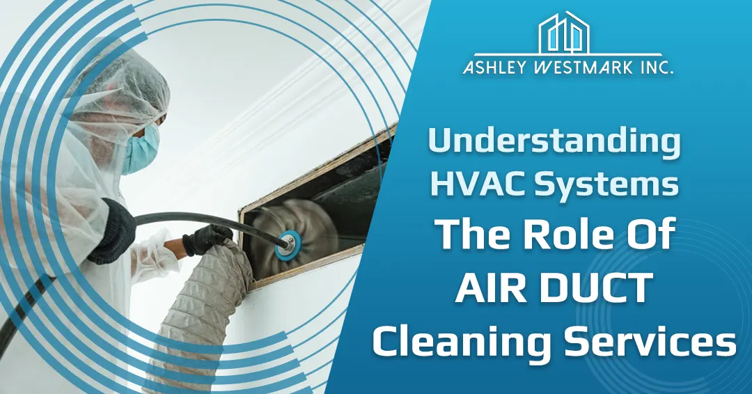 Understanding HVAC Systems: The Role of Air Duct Cleaning Services