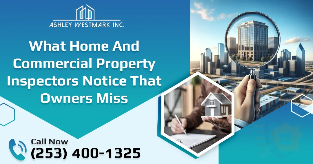 What Home and Commercial Property Inspectors Notice That Owners Miss