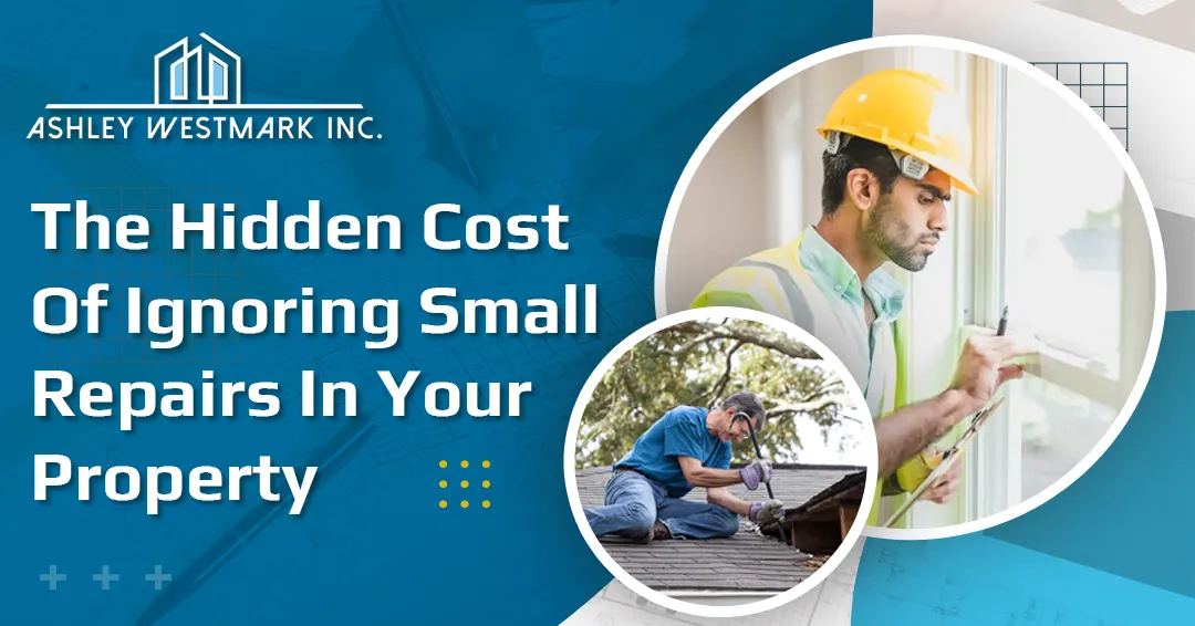 The Hidden Cost of Ignoring Small Repairs in Your Property
