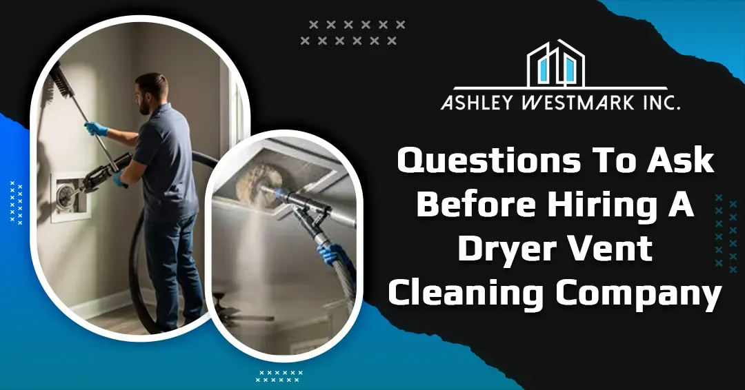 Questions to Ask Before Hiring a Dryer Vent Cleaning Company