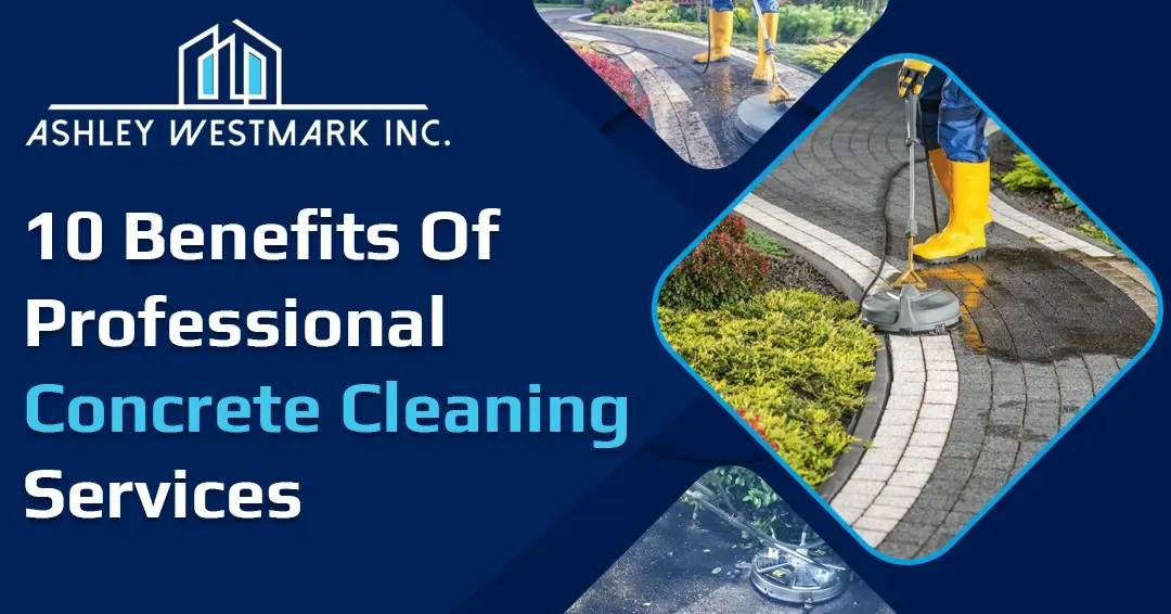 10 Benefits of Professional Concrete Cleaning Services